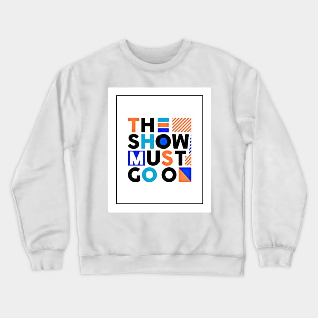 The show must go on - Best Selling Crewneck Sweatshirt by bayamba